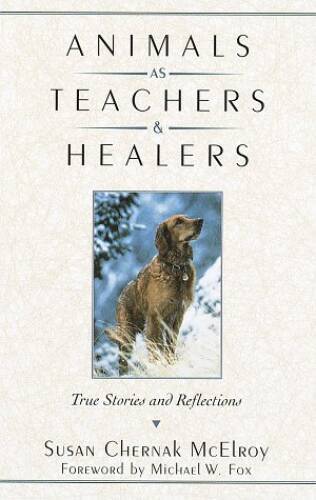 Animals as Teachers and Healers – Hardcover By McElroy, Susan Chernak – GOOD