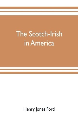Henry Jones Ford The Scotch-Irish in America (Paperback) (UK IMPORT)