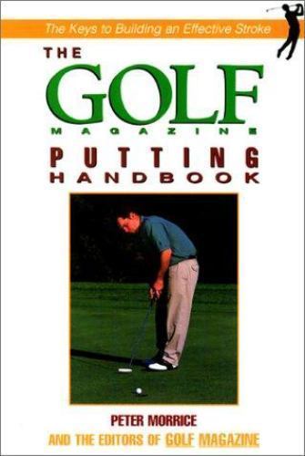 The Golf Magazine Putting Handbook Morrice, Peter paperback Used – Like New