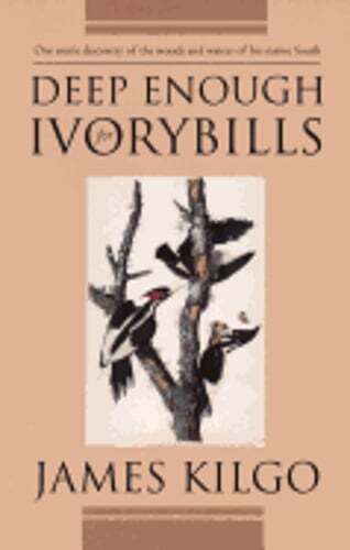 Deep Enough for Ivorybills by James Kilgo: Used