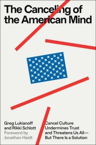 The Canceling of the American Mind: Cancel Culture Undermines Trust, Dest – GOOD