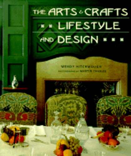 The Arts & Crafts Lifestyle and Design by Wendy Hitchmough: Used