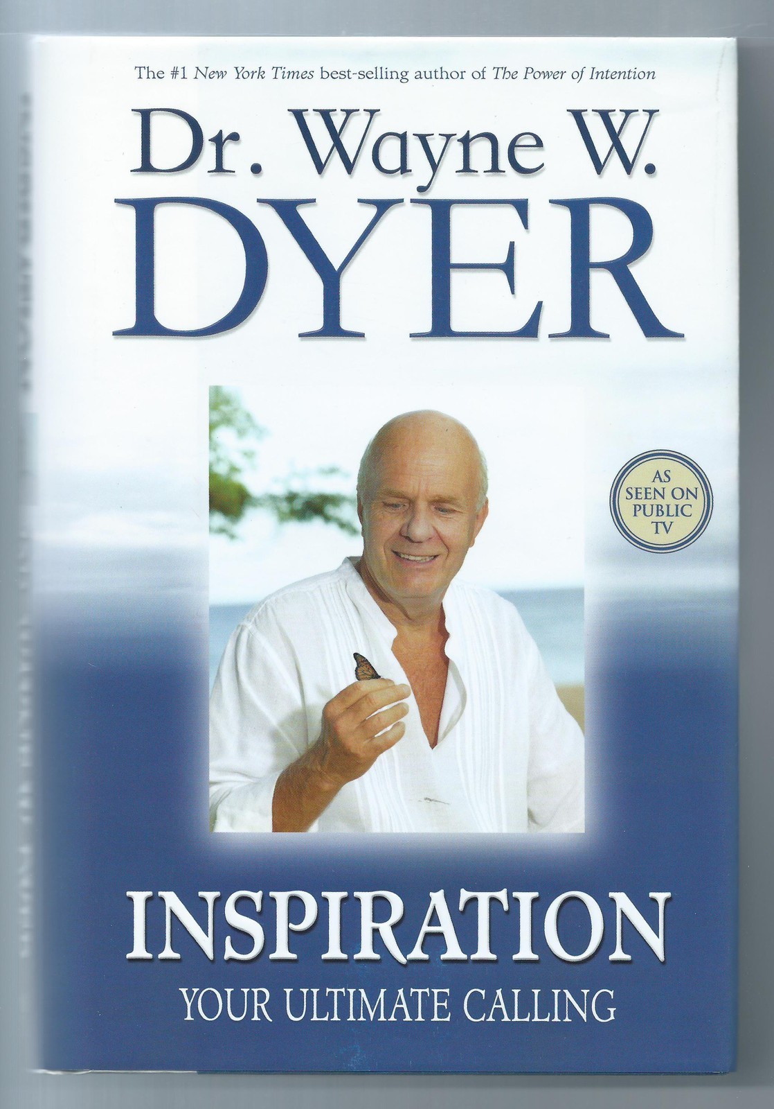 Inspiration: Your Ultimate Calling, Dr. Wayne W. Dyer, Hay House Inc., 2006.