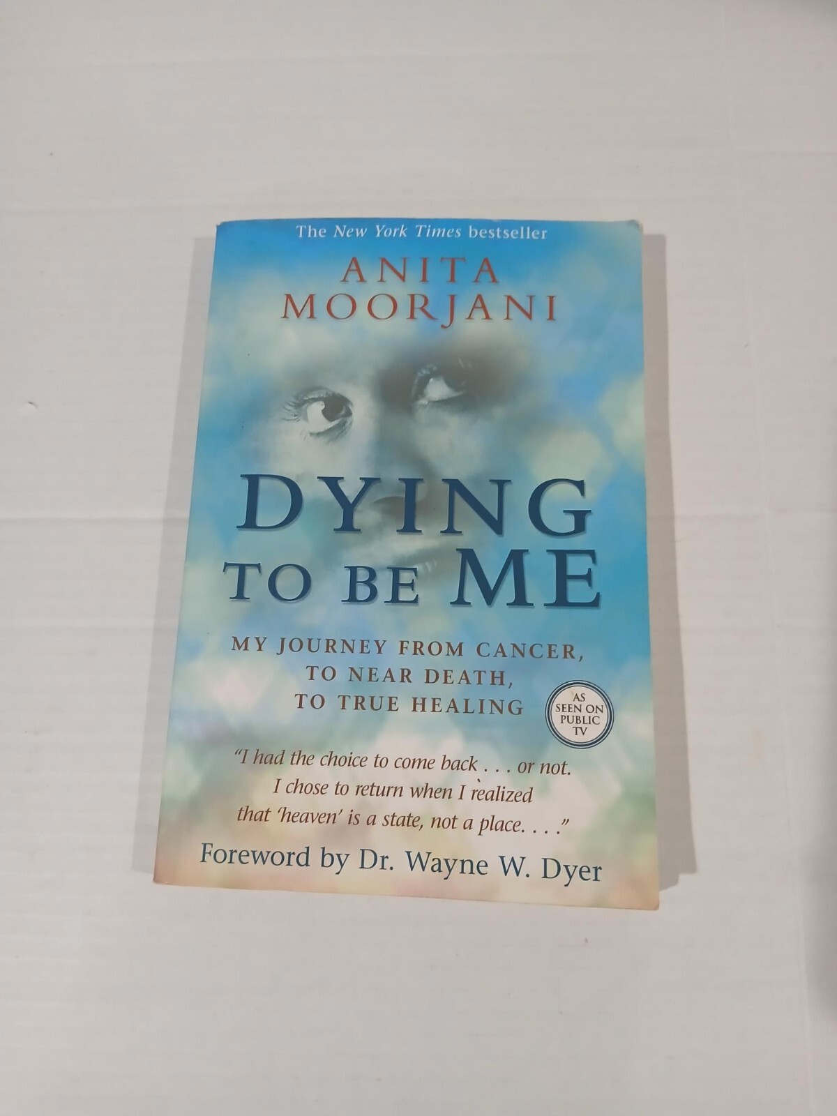 Dying To Be Me: My Journey from Cancer to Near Death, to True Healing.