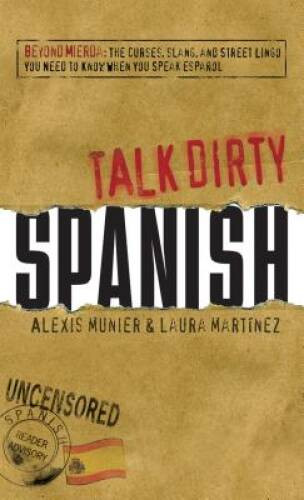 Talk Dirty Spanish: Beyond Mierda: The curses, slang, and street li – VERY GOOD