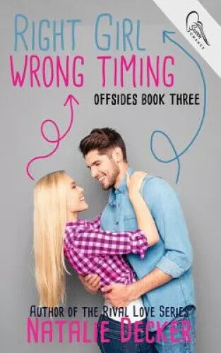 Right Girl Wrong Timing (Offsides) by Decker, Natalie [Paperback, 226 pages]