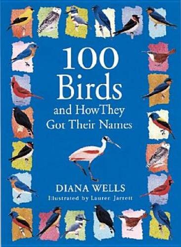 100 Birds and How They Got Their Names – Hardcover By Wells, Diana – GOOD