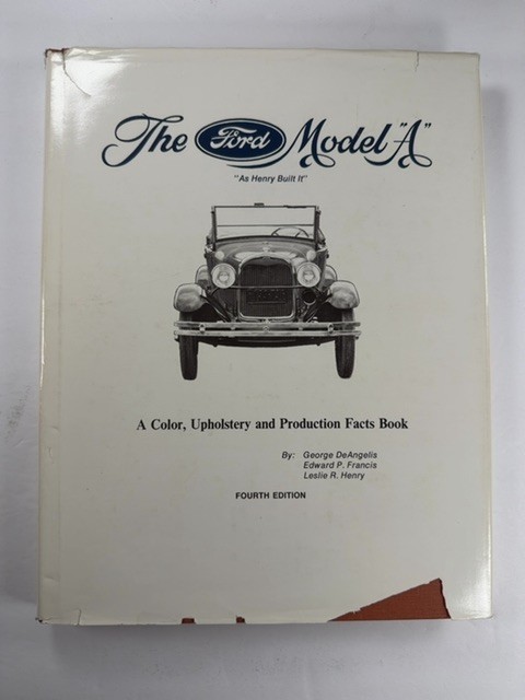 The Ford Model A As Henry Built It : Color, Upholstery & Production Facts Book