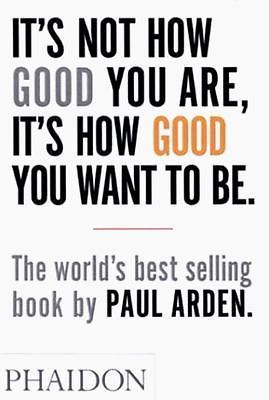 It’s Not How Good You Are, It’s How Good You – 0714843377, Paul Arden, paperback