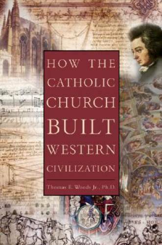 How The Catholic Church Built Western Civilization – Hardcover – GOOD