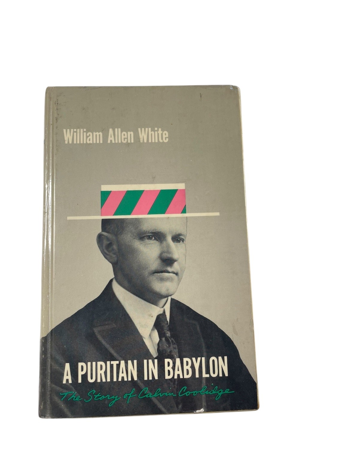 A Puritan in Babylon William Allen White 1965 The Story of Calvin Coolidge