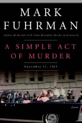 A Simple Act of Murder: November 22, 1963 – Hardcover By Fuhrman, Mark – GOOD