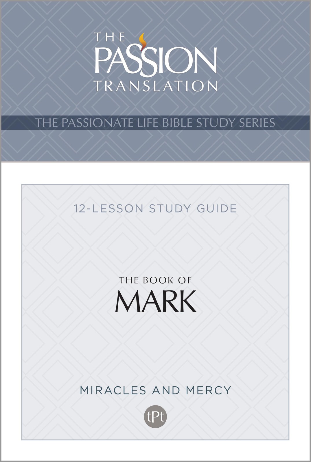 TPT The Book of Mark: 12-Lesson Study Guide (The Passionate Life Bible Study…