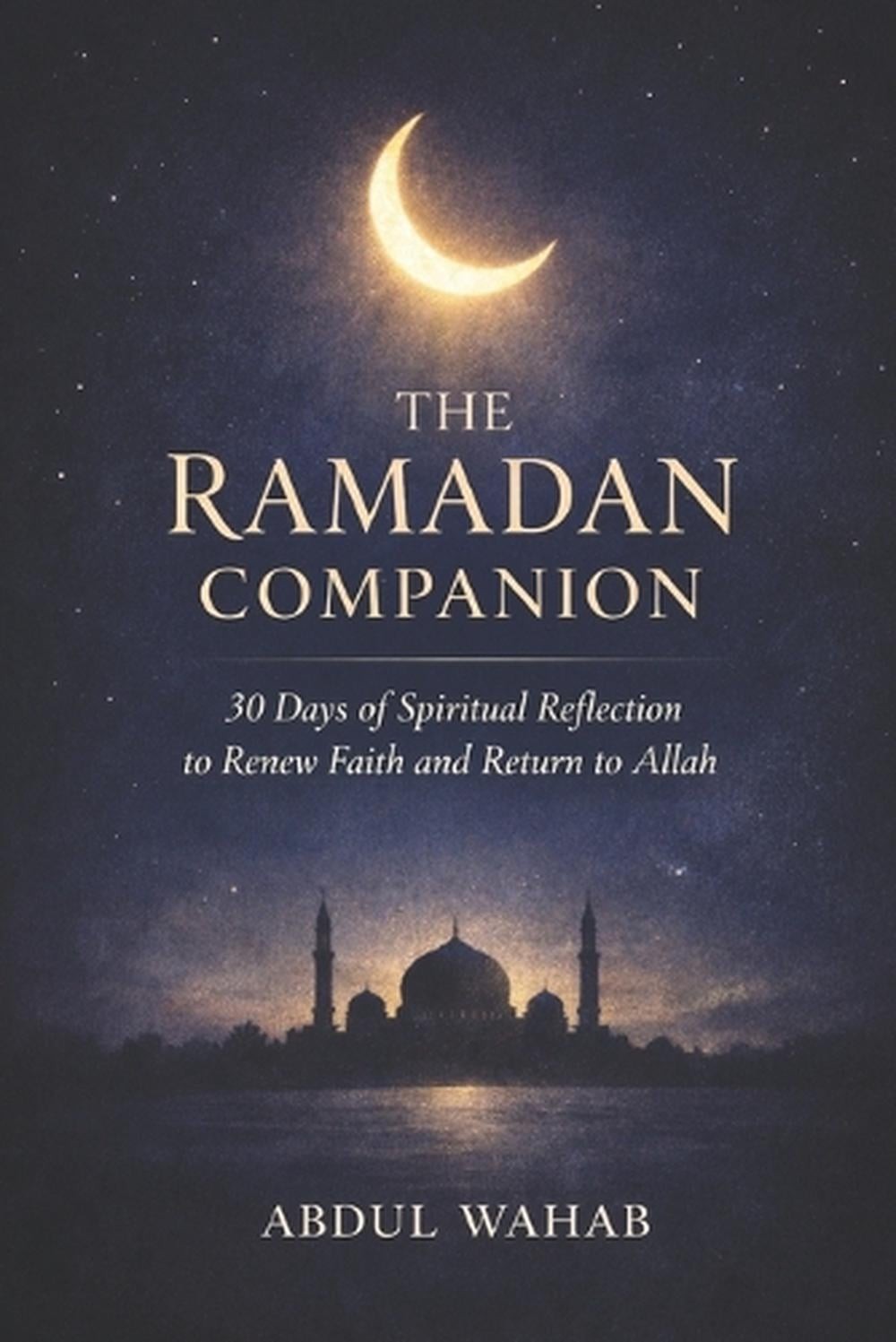 The Ramadan Companion: 30 Days of Spiritual Reflection to Renew Faith and Return