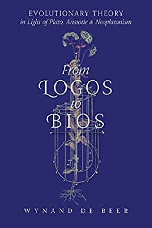 From Logos to Bios : Evolutionary Theory in Light of Plato, Arist