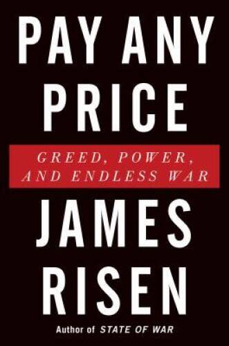 Pay Any Price: Greed, Power, and Endless War – Hardcover By Risen, James – GOOD