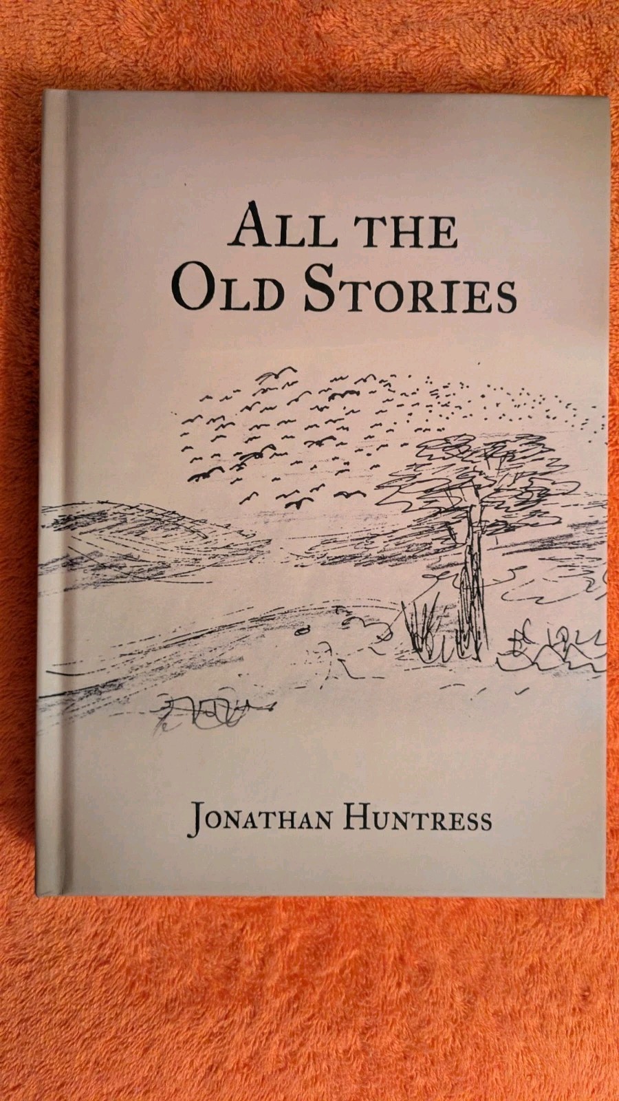 Jonathan Huntress, ALL THE OLD STORIES, 2025, HB, Booklocker, 398 Pages, 1st Ed.