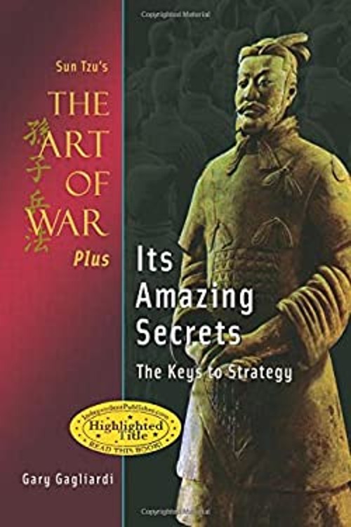 Sun Tzu’s the Art of War Plus Its Amazing Secrets : The Keys to S