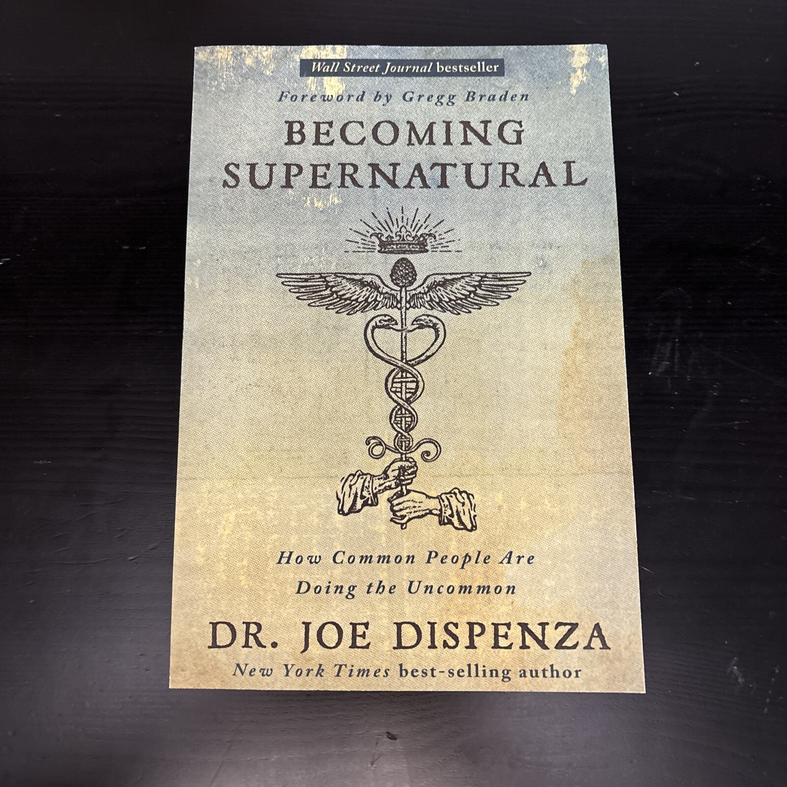 Becoming Supernatural: How Common People Are Doing the Uncommon by Joe Dispenza