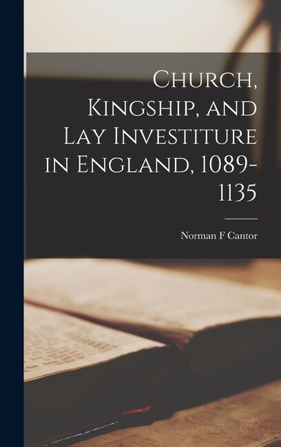 Church, Kingship, And Lay Investiture In England, 1089-1135
