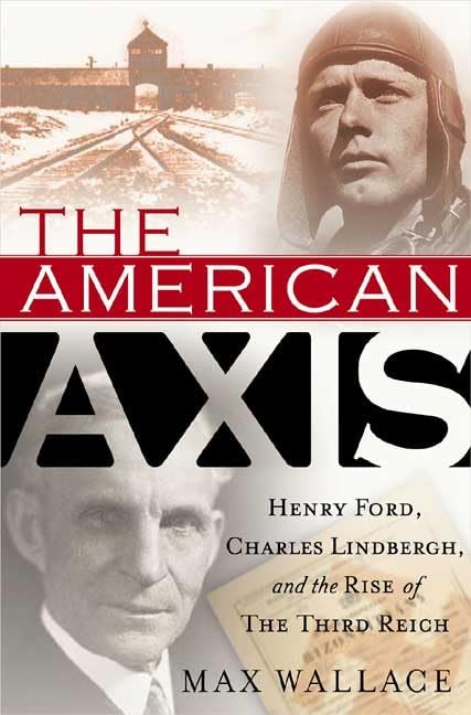 The American Axis: Henry Ford, Charles Lindbergh, and the Rise of the Third …