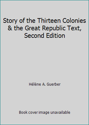Story of the Thirteen Colonies & the Great Republic Text, Second Edition