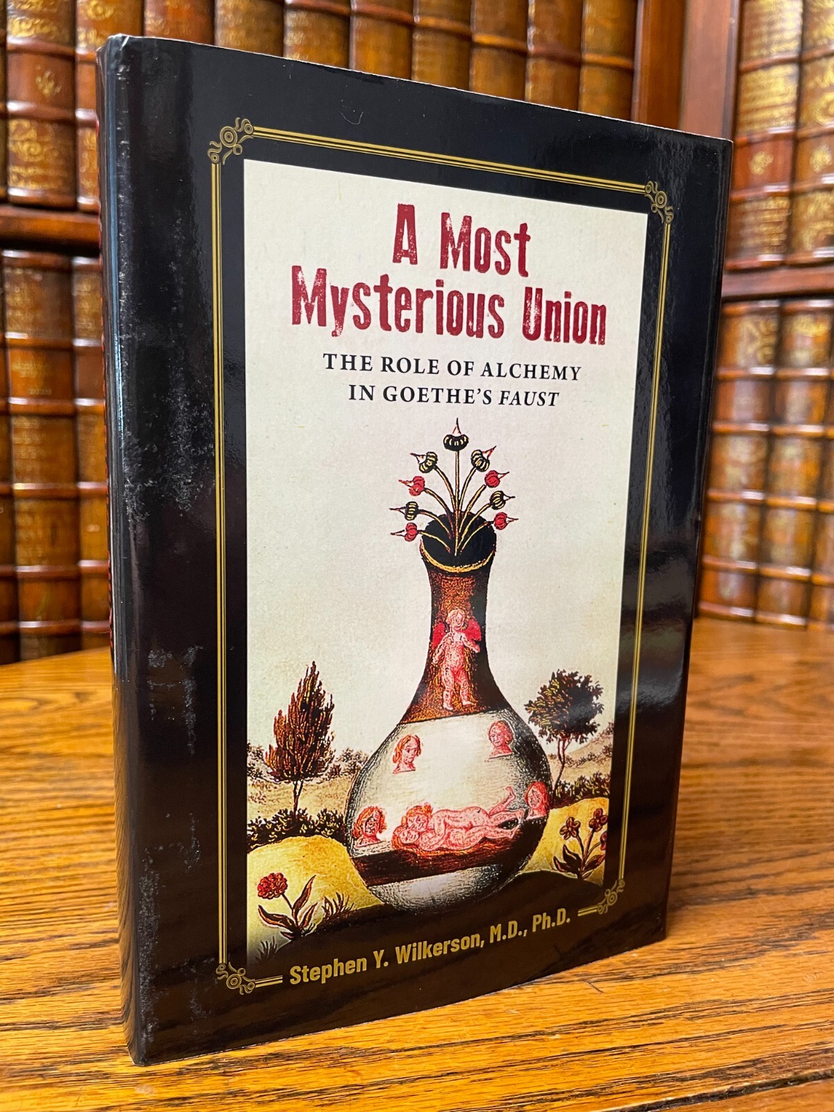 A Most Mysterious Union, Alchemy Goethe’s Faust, Stephen Wilkerson, SIGNED HC