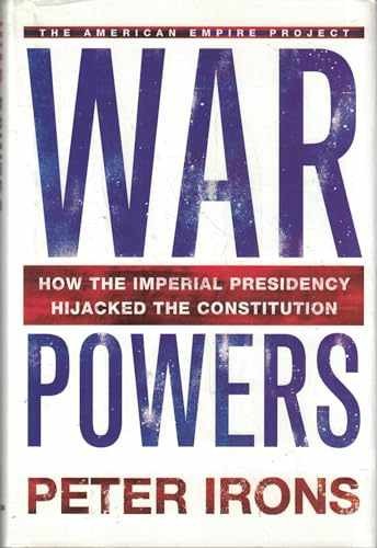 War Powers: How the Imperial – Hardcover, by Irons Peter – Very Good b