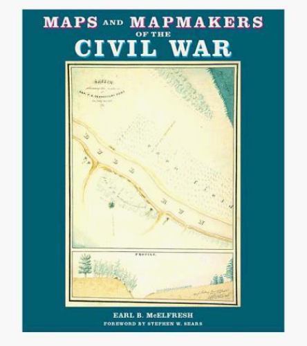 Maps and Mapmakers of the Civil War by Earl B. McElfresh
