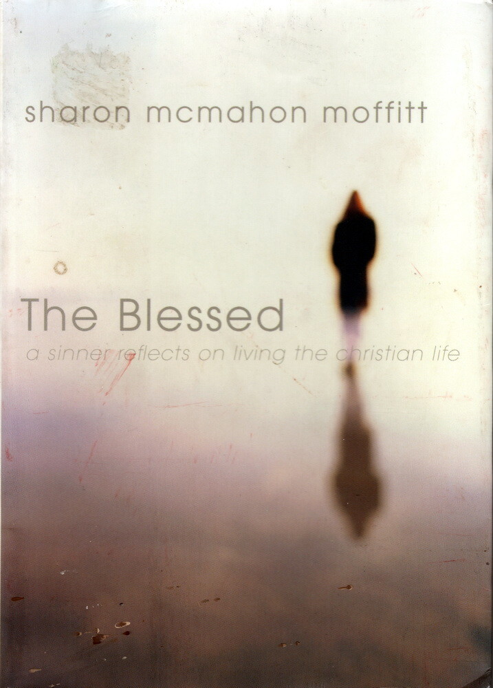The Blessed A Sinner Reflects on Living the Christian Life by Sharon Moffitt