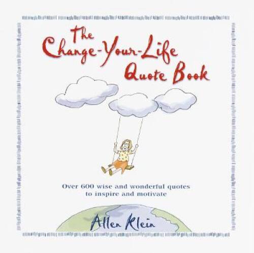 The Change-Your-Life Quote Book – Hardcover By Allen Klein – VERY GOOD