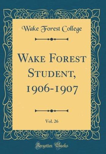 Wake Forest Student, 1906-1907, Vol. 26 (Classic Reprint) by Wake Forest College