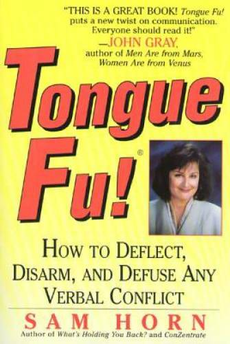 Tongue Fu!: How to Deflect, Disarm, and Defuse Any Verbal Conflict – GOOD