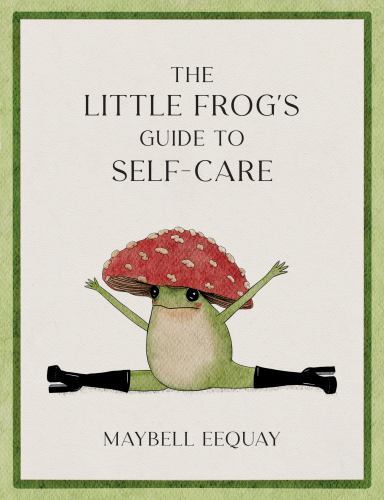 The Little Frog’s Guide to Self-Care: Affirmations, Self-Love and Life…