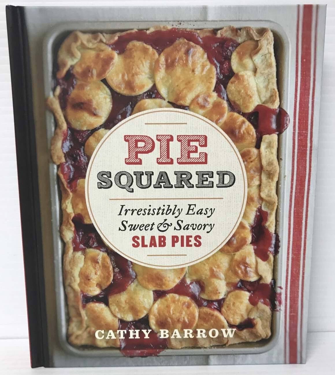 Pie Squared: Irresistibly Easy Sweet & Savory Slab Pies by Cathy Barrow