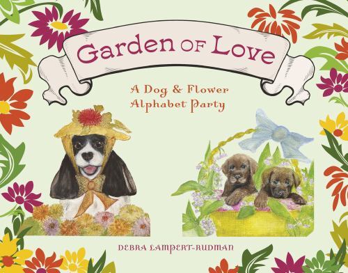 Garden of Love: A Dog and Flower Alphabet Party by Debra Lampert-Rudman – Signed