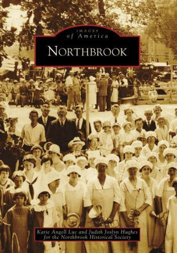 Images of America Ser.: Northbrook by Judith Joslyn Hughes, Karie Angell Luc and