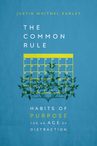 The Common Rule: Habits of Purpose for an Age of Distraction – VERY GOOD
