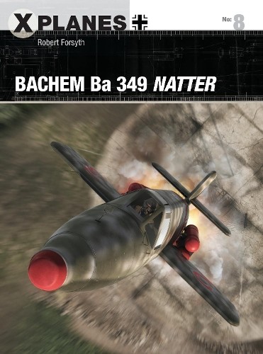 Robert Forsyth Bachem Ba 349 Natter (Paperback) X-Planes