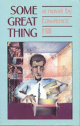 Some Great Thing by Lawrence Hill