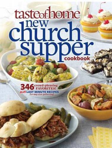 Taste of Home New Church Supper Cookbook: 346 Crowd-Pleasing Favorites! P – GOOD