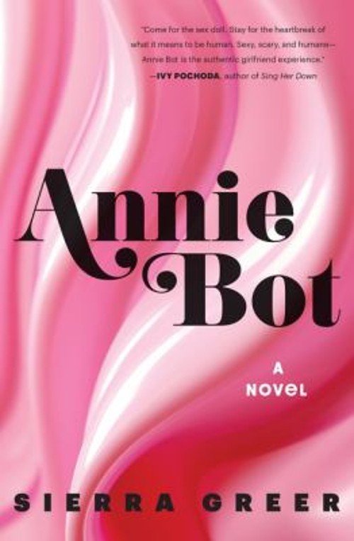Annie Bot : A Novel Hardcover Sierra Greer