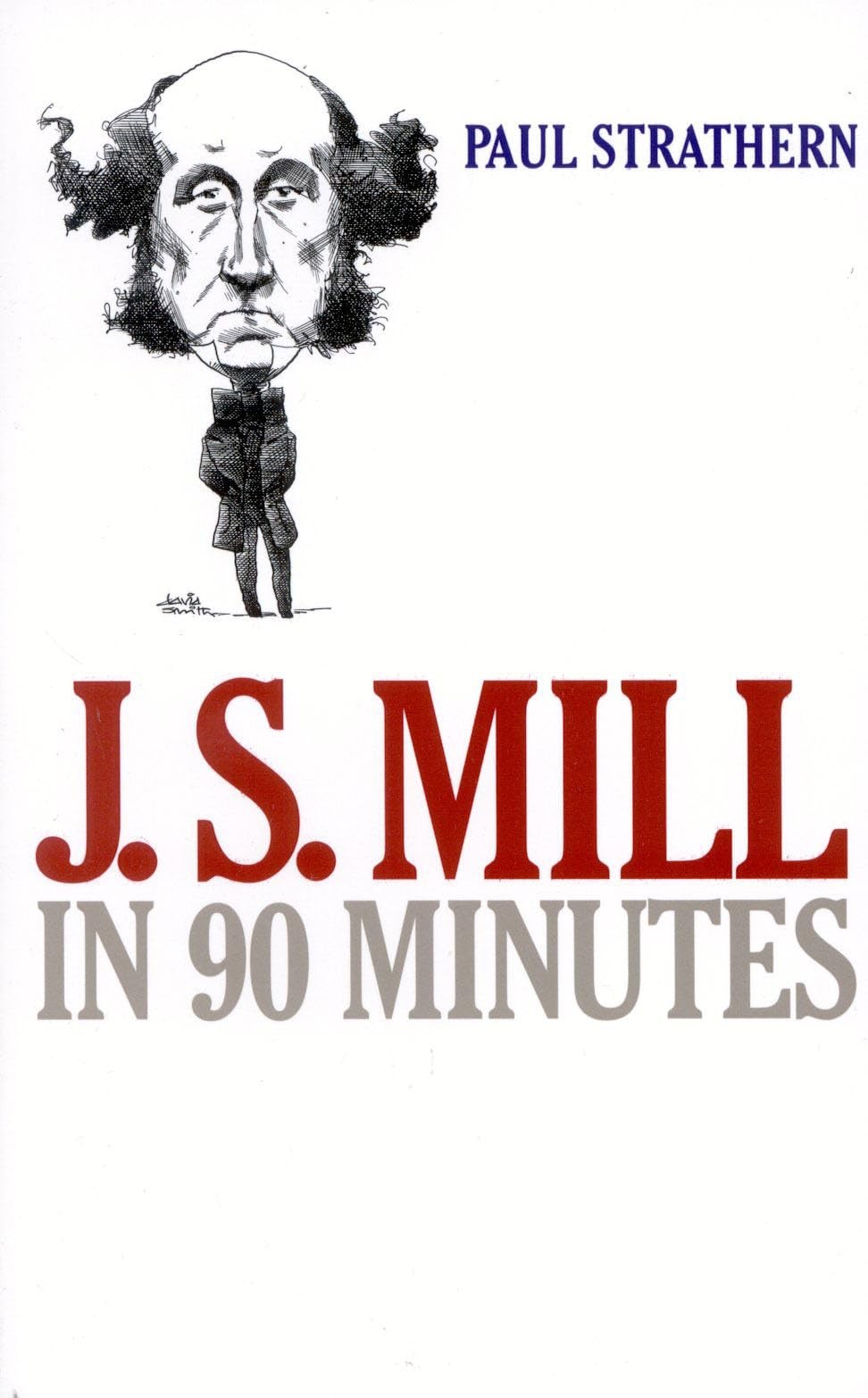 J.S. Mill in 90 Minutes (Philosophers in 90 Minutes Series)