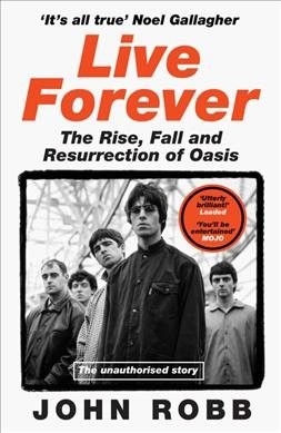 Live Forever : The Rise, Fall and Resurrection of Oasis, Paperback by Robb, J…