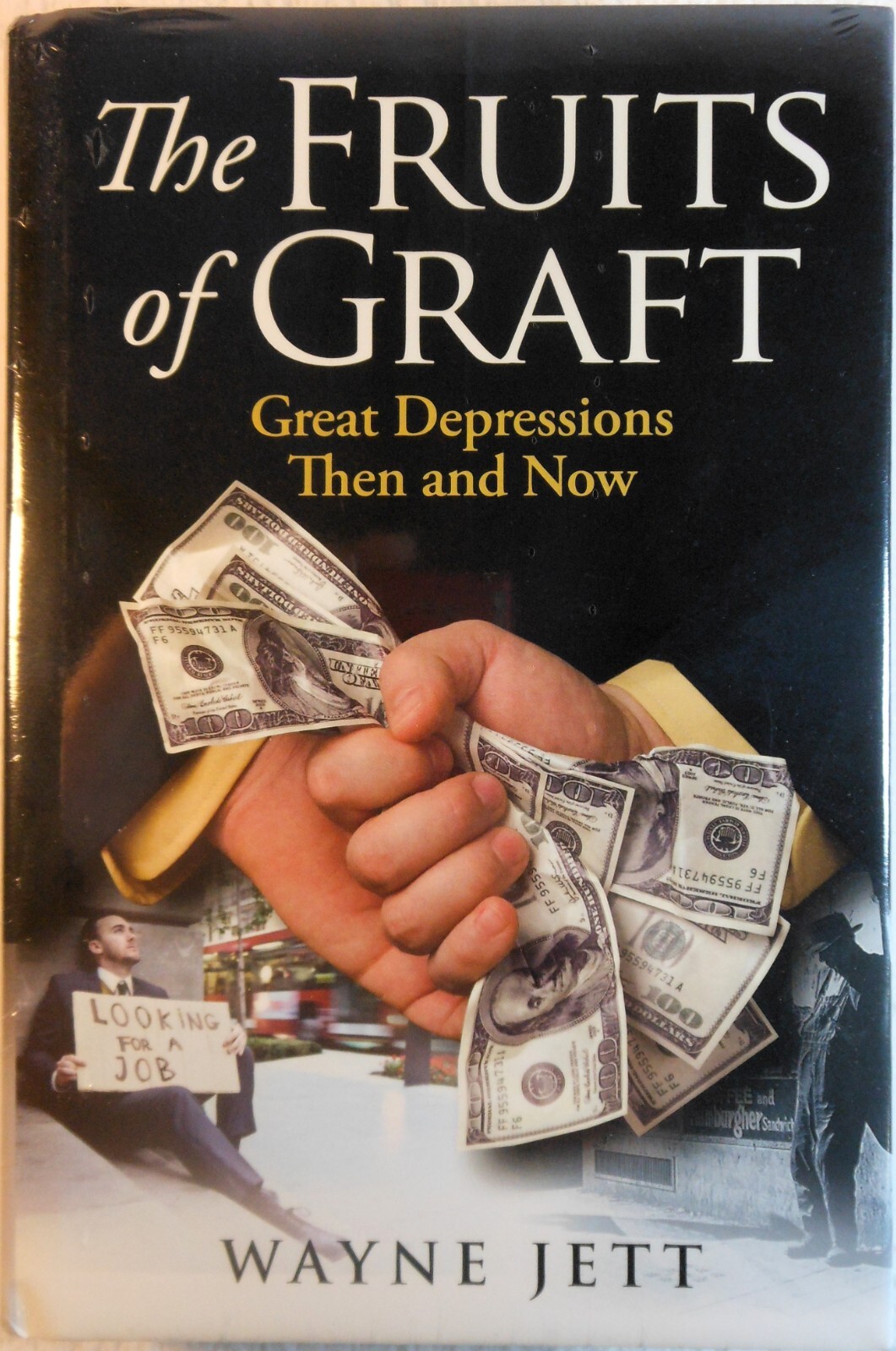 THE FRUITS OF GRAFT: Great Depressions Then & Now – Wayne Jett (2011 Hardcover)