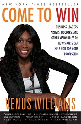 Come to Win: Business Leaders, Artists, Doctors, and Other Visionaries on How Sp