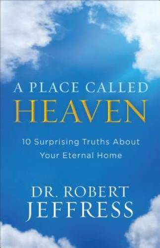 A Place Called Heaven: 10 Surprising Truths about Your Eternal Home – VERY GOOD