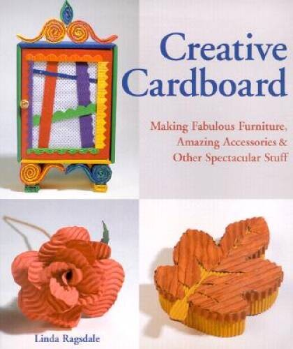 Creative Cardboard: Making Fabulous Furniture, Amazing Accessories Othe – GOOD