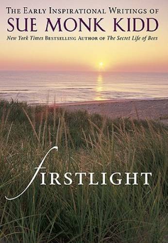 Firstlight: The Early Inspirational Writings of Sue Monk Kidd – VERY GOOD