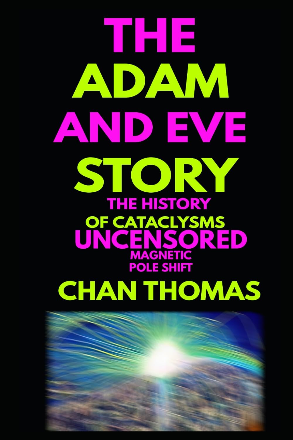 The Adam and Eve Story the History of Cataclysms Uncensored Paperback Version